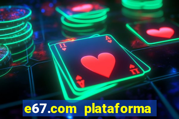 e67.com plataforma de jogos